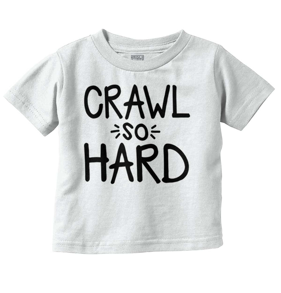 Crawl So Hard Infant Toddler T Shirt-Direct To Garment Print-Brisco Baby