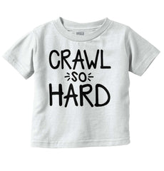 Crawl So Hard Infant Toddler T Shirt-Direct To Garment Print-Brisco Baby
