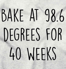 Bake At 98.6 Degrees For 40 Weeks Maternity T-Shirt-Direct To Garment Print-Brisco Baby