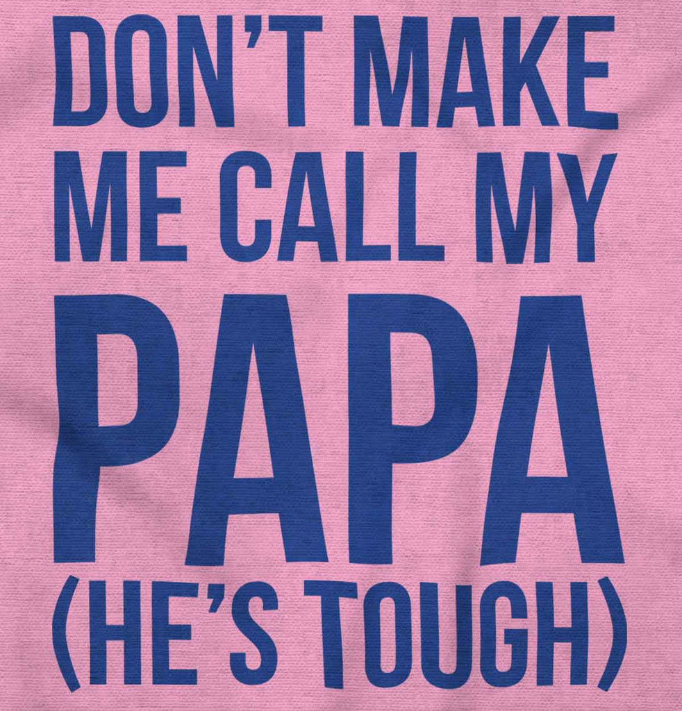 Don't Make Me Call Papa Infant Toddler T Shirt-Direct To Garment Print-Brisco Baby