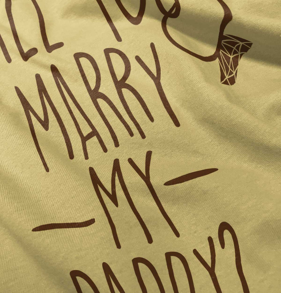 Marry My Daddy Infant Toddler T Shirt-Direct To Garment Print-Brisco Baby