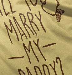 Marry My Daddy Infant Toddler T Shirt-Direct To Garment Print-Brisco Baby