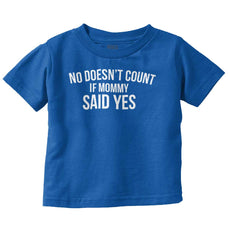 No Doesn't Count Mommy Said Yes Infant Toddler T Shirt-Direct To Garment Print-Brisco Baby
