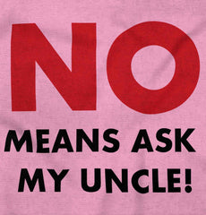 No Means Ask Uncle Infant Toddler T Shirt-Direct To Garment Print-Brisco Baby
