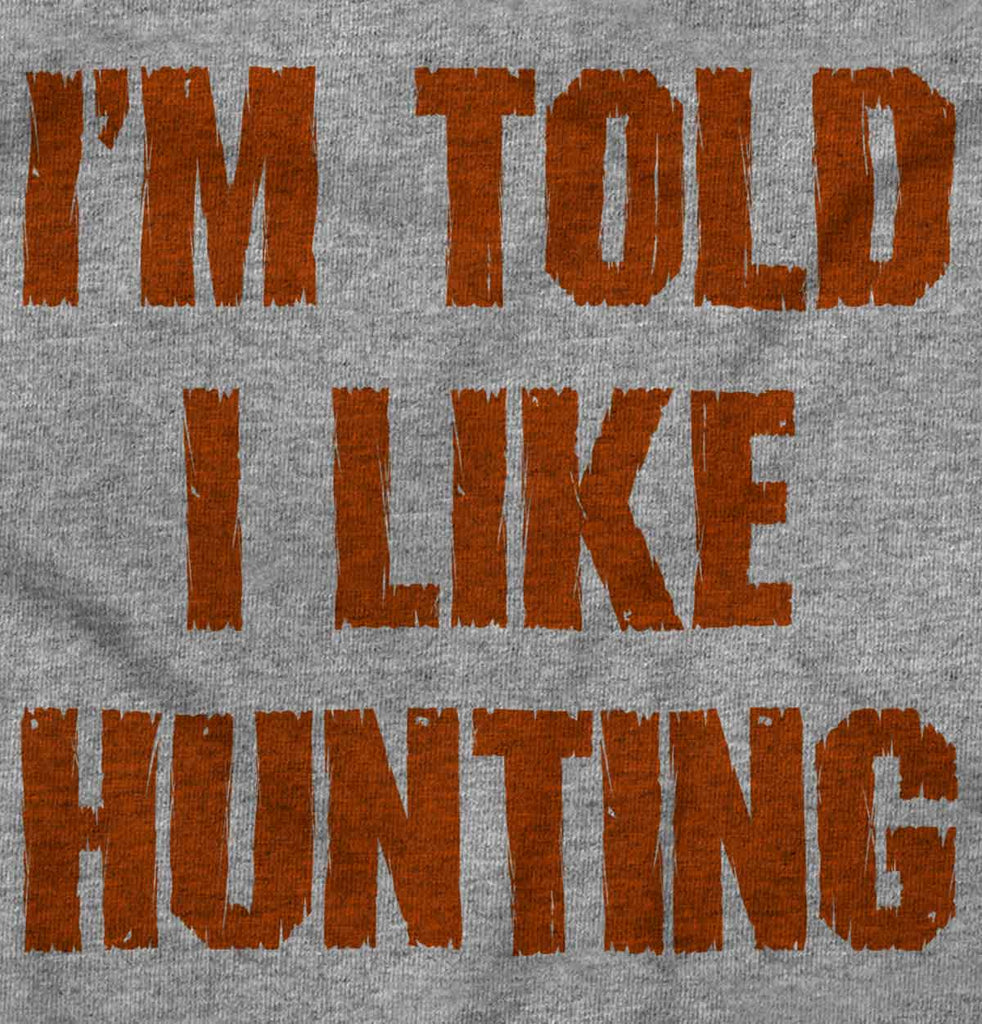 Im Told I Like Hunting Infant Toddler T Shirt-Direct To Garment Print-Brisco Baby