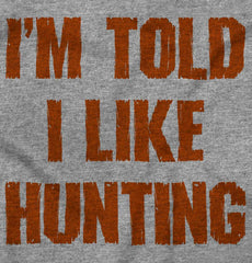 Im Told I Like Hunting Infant Toddler T Shirt-Direct To Garment Print-Brisco Baby