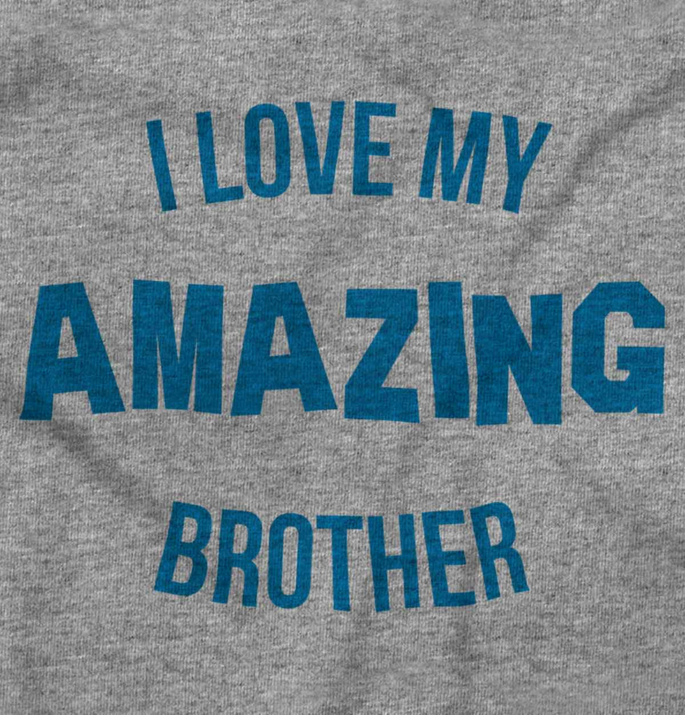 I Love My Amazing Brother Infant Toddler T Shirt-Direct To Garment Print-Brisco Baby