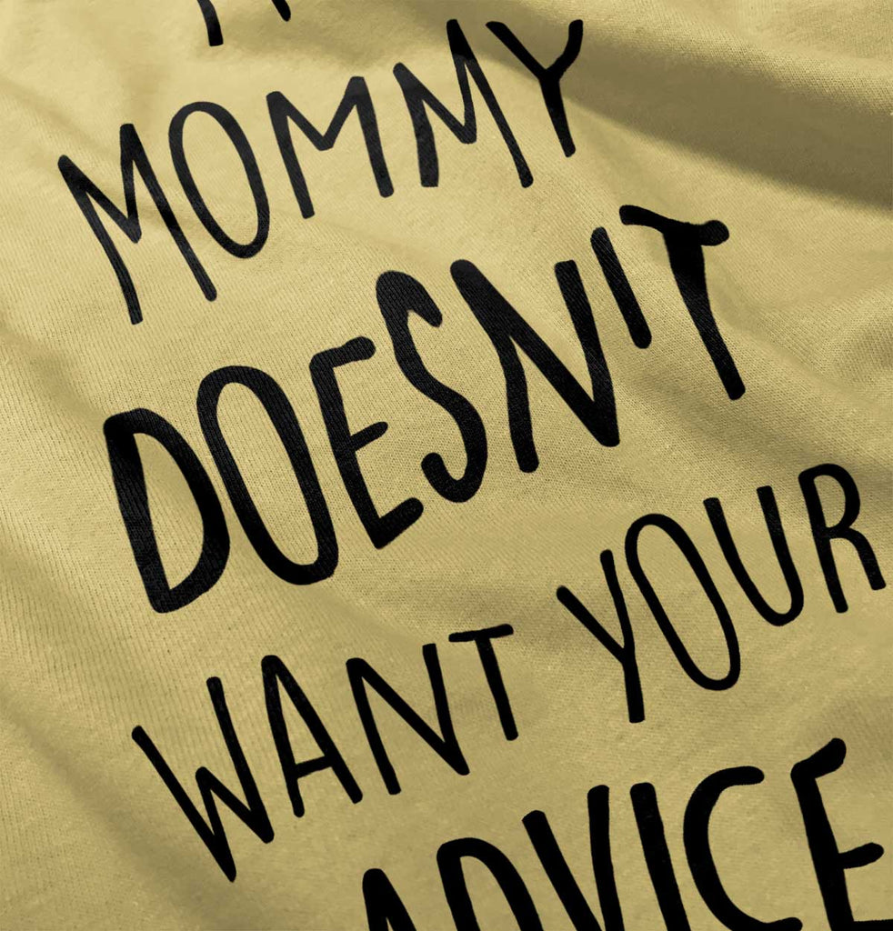 Mommy Doesn't Want Your Advice Infant Toddler T Shirt-Direct To Garment Print-Brisco Baby