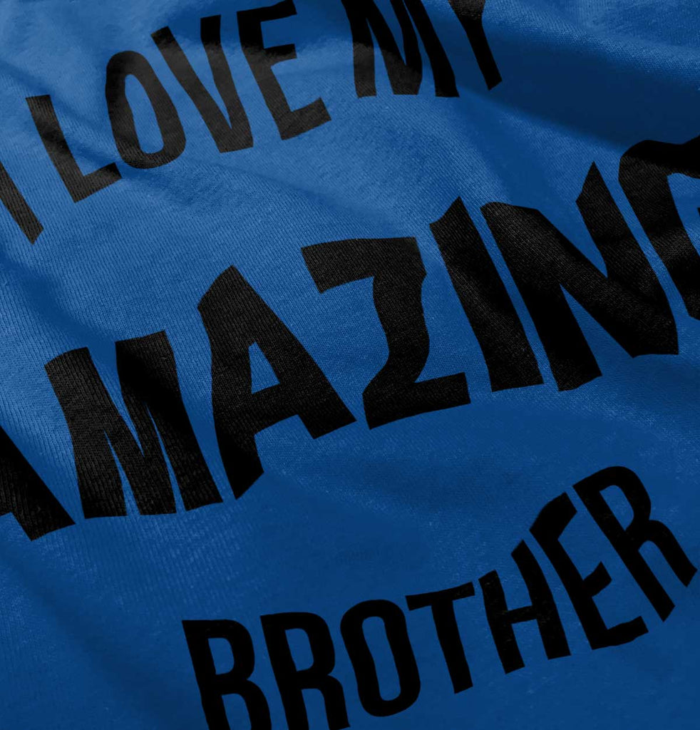 I Love My Amazing Brother Infant Toddler T Shirt-Direct To Garment Print-Brisco Baby