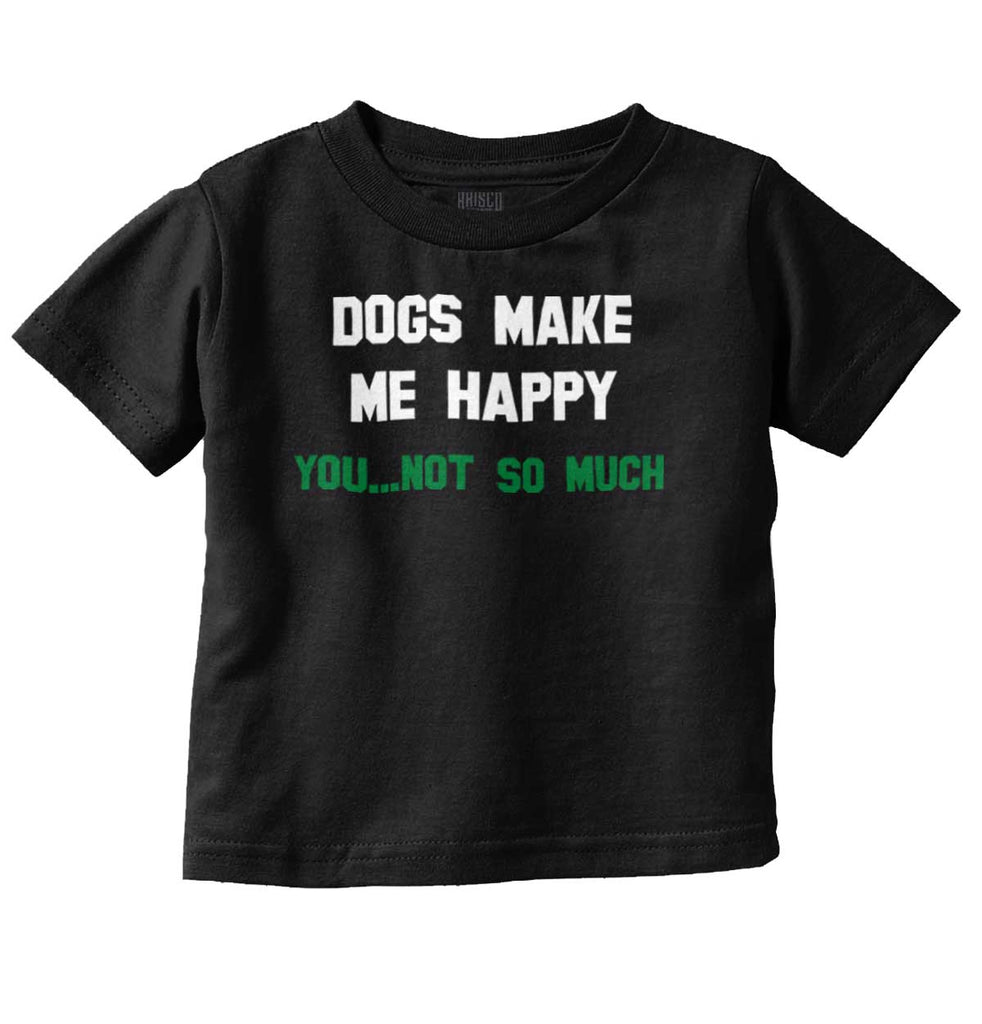 Dogs Make Me Happy Infant Toddler T Shirt-Direct To Garment Print-Brisco Baby