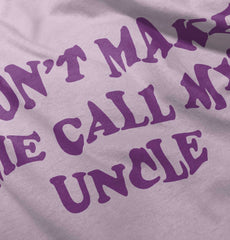 Don't Make Me Call My Uncle Infant Toddler T Shirt-Direct To Garment Print-Brisco Baby