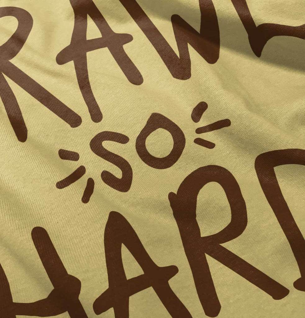 Crawl So Hard Infant Toddler T Shirt-Direct To Garment Print-Brisco Baby