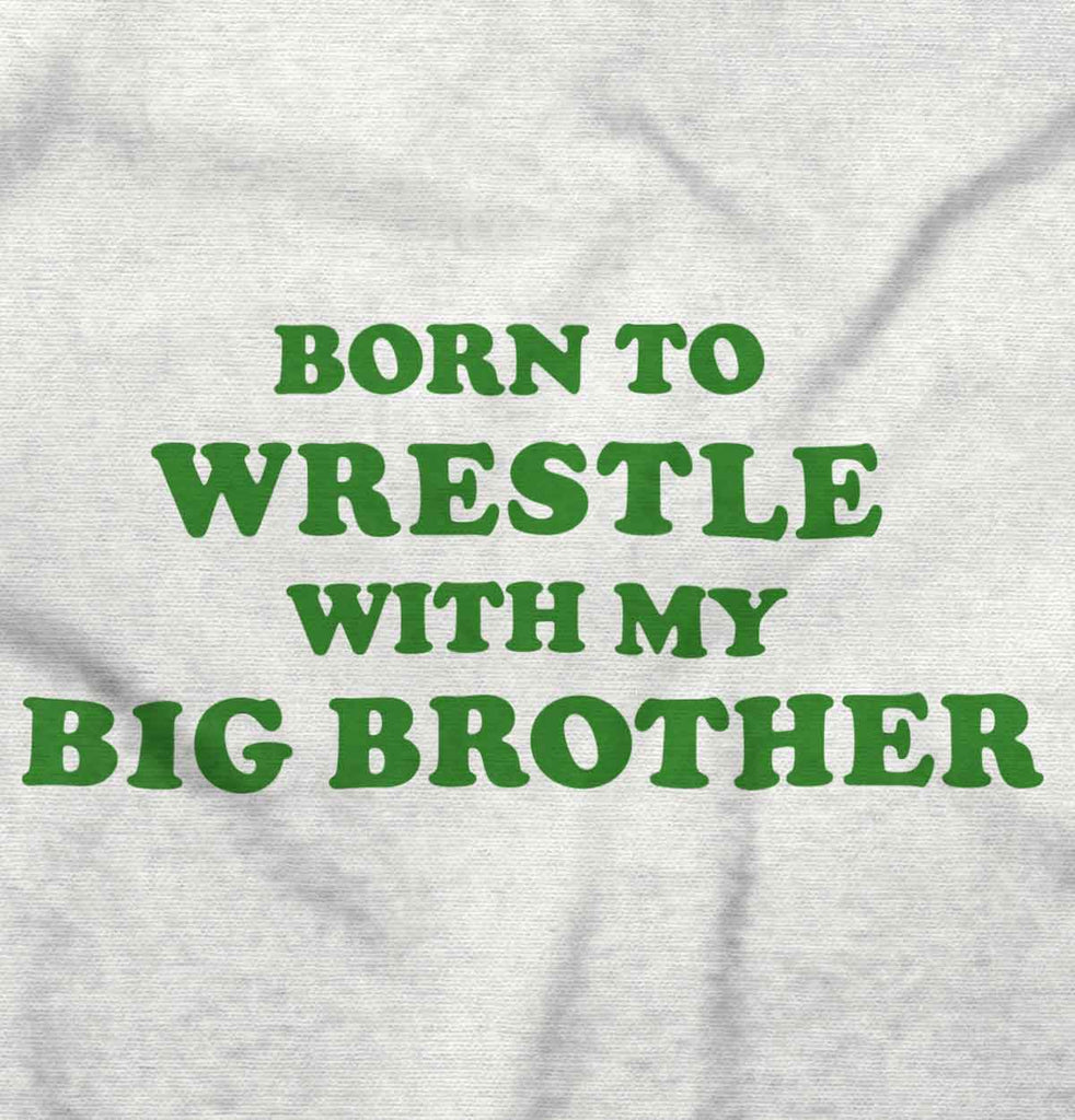 Born To Wrestle With My Big Brother Infant Toddler T Shirt-Direct To Garment Print-Brisco Baby
