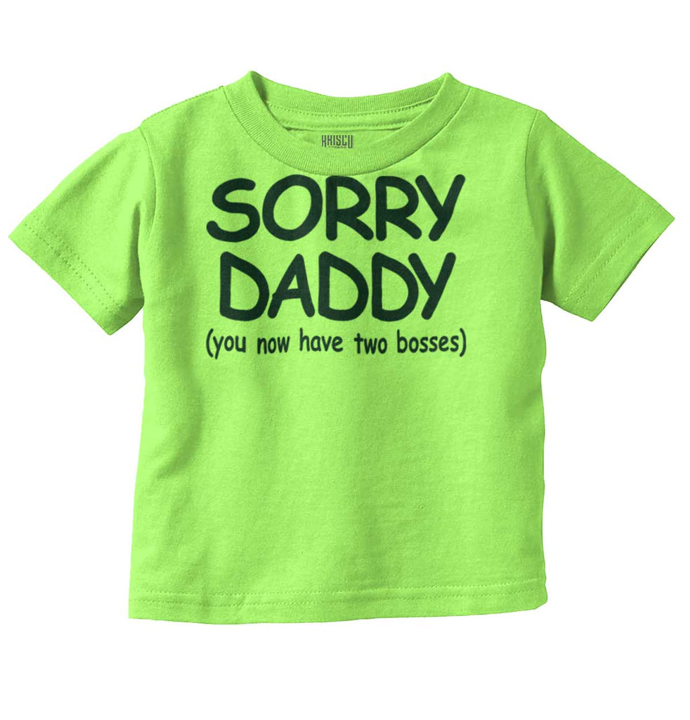 Sorry Daddy Infant Toddler T Shirt-Direct To Garment Print-Brisco Baby