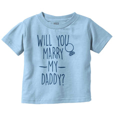 Marry My Daddy Infant Toddler T Shirt-Direct To Garment Print-Brisco Baby
