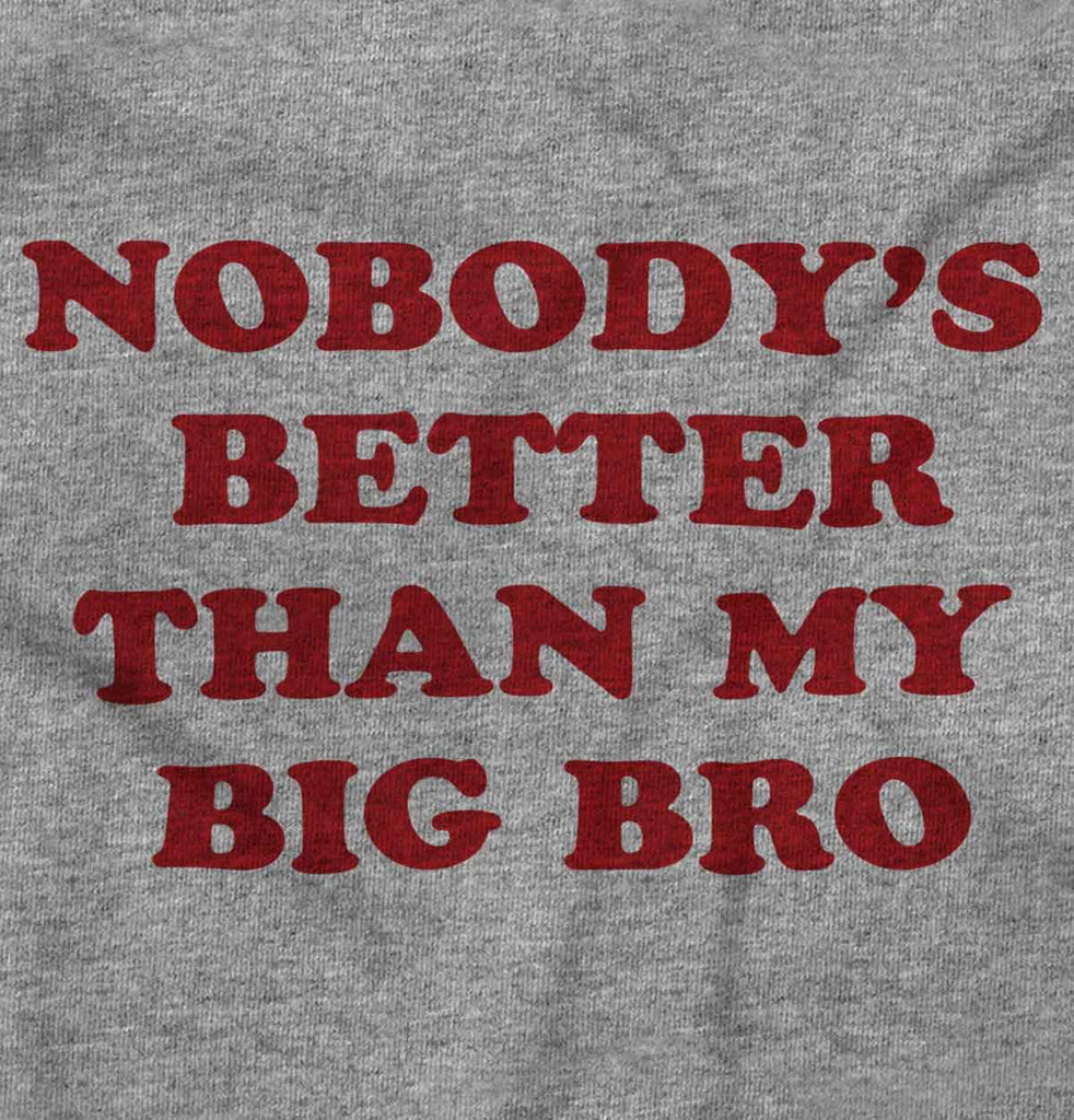Nobody's Better Than My Big Bro Infant Toddler T Shirt-Direct To Garment Print-Brisco Baby