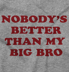 Nobody's Better Than My Big Bro Infant Toddler T Shirt-Direct To Garment Print-Brisco Baby