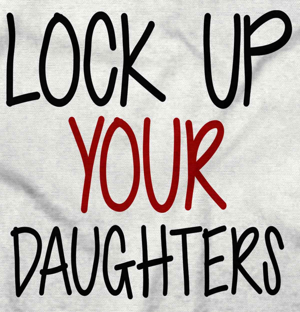 Lock Up Daughters Infant Toddler T Shirt-Direct To Garment Print-Brisco Baby