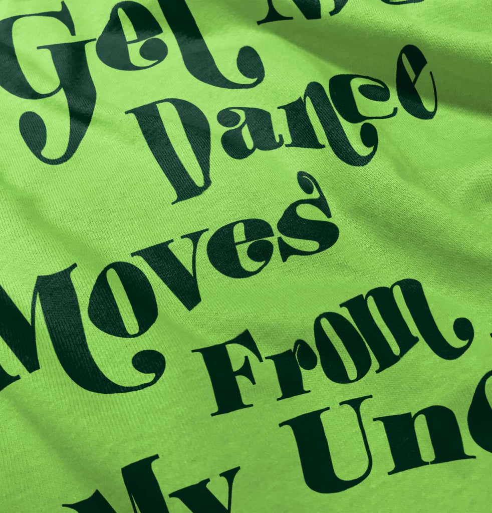 Dance Moves From Uncle Infant Toddler T Shirt-Direct To Garment Print-Brisco Baby