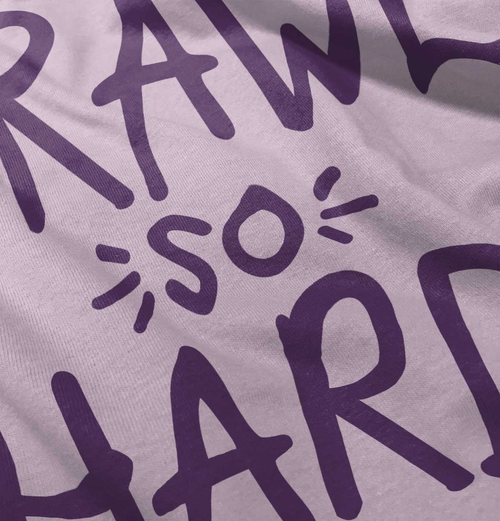 Crawl So Hard Infant Toddler T Shirt-Direct To Garment Print-Brisco Baby