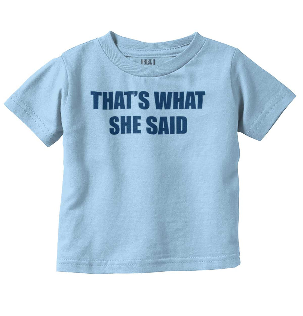 That’s What She Said Infant Toddler T Shirt-Direct To Garment Print-Brisco Baby