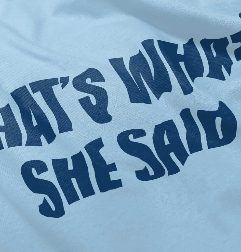 That’s What She Said Infant Toddler T Shirt-Direct To Garment Print-Brisco Baby