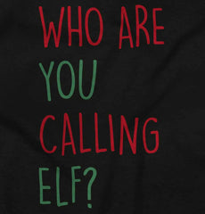 Who Are You Calling Elf? Infant Toddler T Shirt-Direct To Garment Print-Brisco Baby