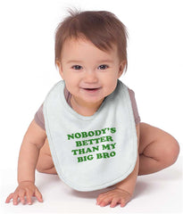 Nobody's Better Than My Big Bro Infant Baby Bib-Direct To Garment Print-Brisco Baby