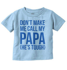 Don't Make Me Call Papa Infant Toddler T Shirt-Direct To Garment Print-Brisco Baby