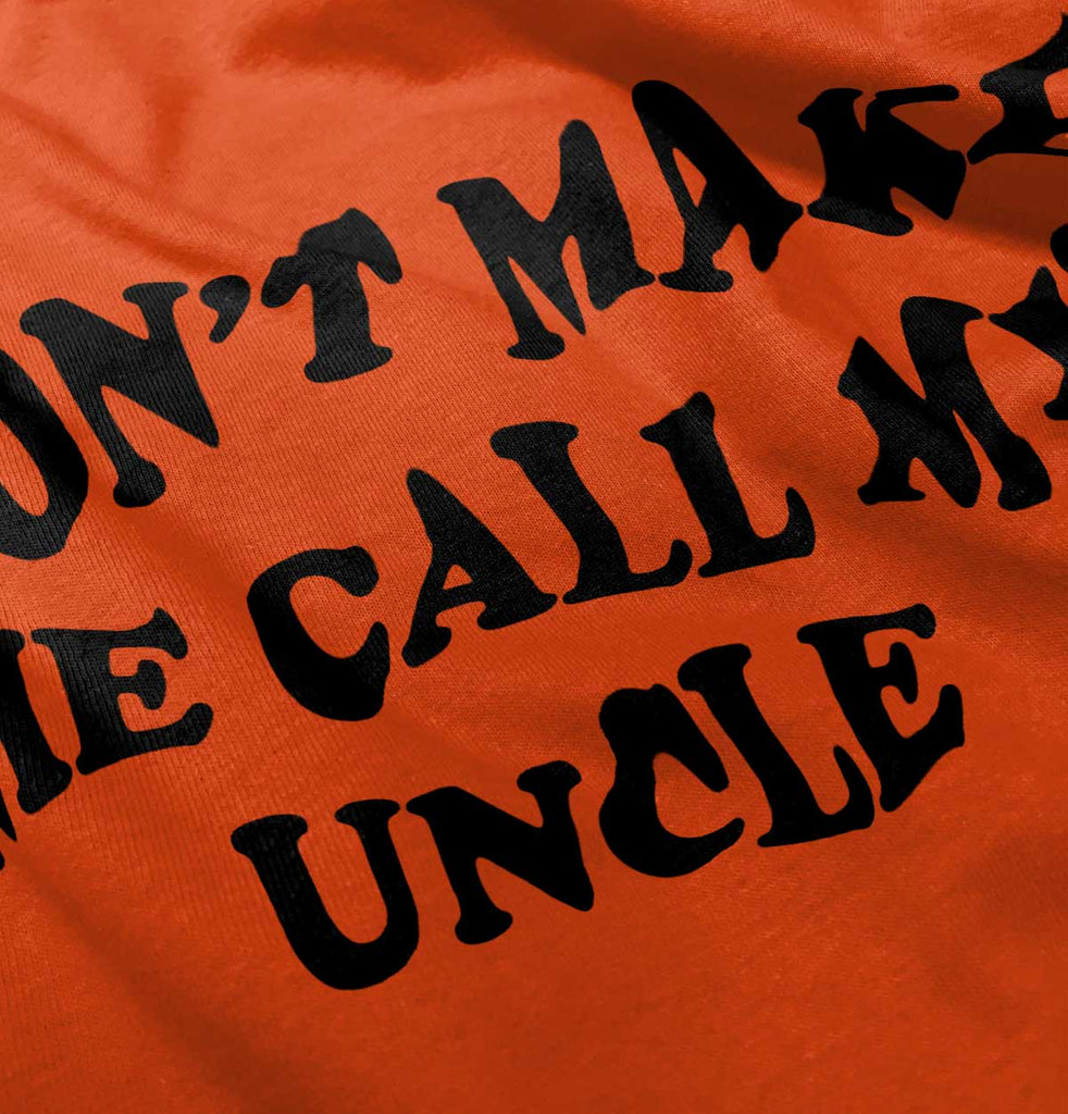 Don't Make Me Call My Uncle Infant Toddler T Shirt-Direct To Garment Print-Brisco Baby