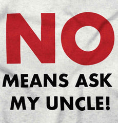 No Means Ask Uncle Infant Toddler T Shirt-Direct To Garment Print-Brisco Baby