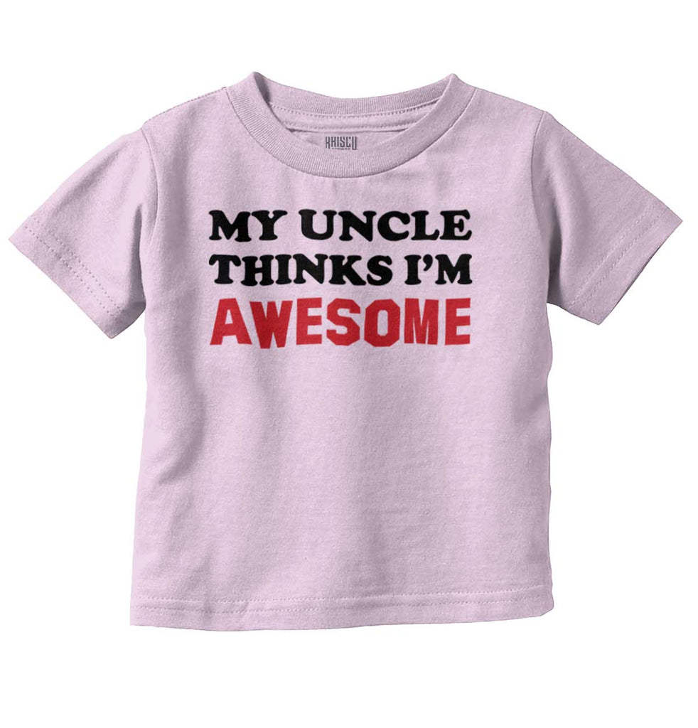 Uncle Thinks I'm Awesome Infant Toddler T Shirt-Direct To Garment Print-Brisco Baby
