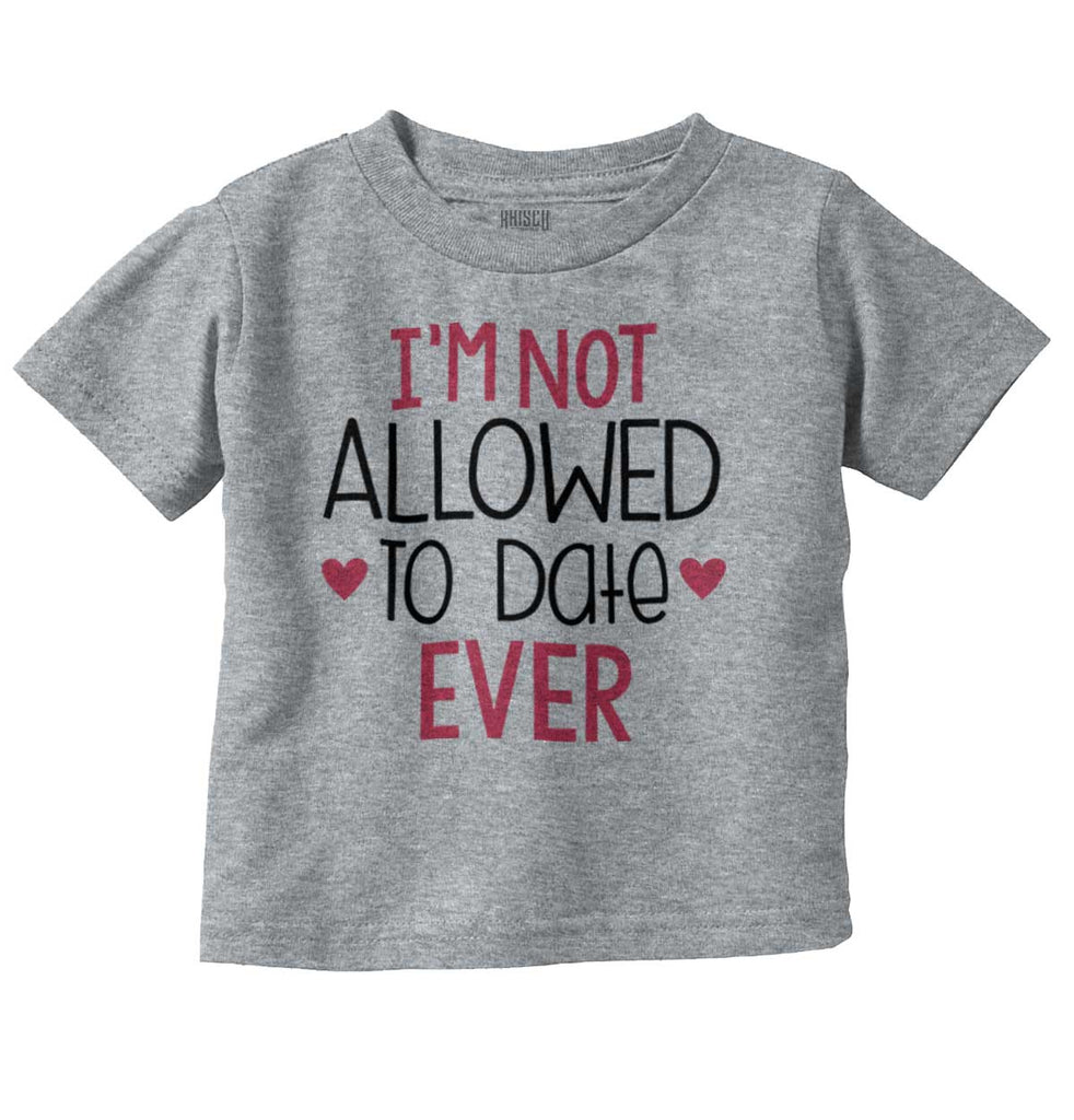 Not Allowed to Date Infant Toddler T Shirt-Direct To Garment Print-Brisco Baby