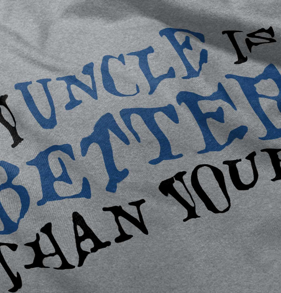 My Uncle Is Better Than Yours Infant Toddler T Shirt-Direct To Garment Print-Brisco Baby