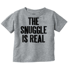 Snuggle Is Real Infant Toddler T Shirt-Direct To Garment Print-Brisco Baby