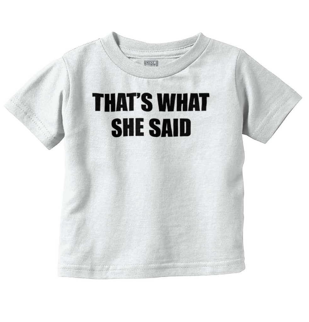 That’s What She Said Infant Toddler T Shirt-Direct To Garment Print-Brisco Baby