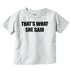 That’s What She Said Infant Toddler T Shirt-Direct To Garment Print-Brisco Baby