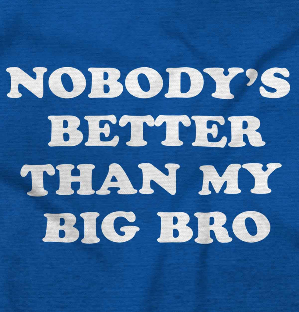 Nobody's Better Than My Big Bro Infant Toddler T Shirt-Direct To Garment Print-Brisco Baby