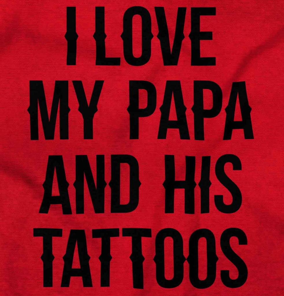 I Love Papa And Tattoos Infant Toddler T Shirt-Direct To Garment Print-Brisco Baby