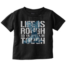 Life Is Rough Infant Toddler T Shirt-Direct To Garment Print-Brisco Baby