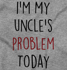 My Uncle's Problem Today Infant Toddler T Shirt-Direct To Garment Print-Brisco Baby
