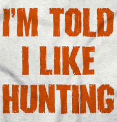 Im Told I Like Hunting Infant Toddler T Shirt-Direct To Garment Print-Brisco Baby