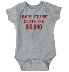 I May Be Little But Soon I'll Be A Big Bro Romper Bodysuit-Direct To Garment Print-Brisco Baby