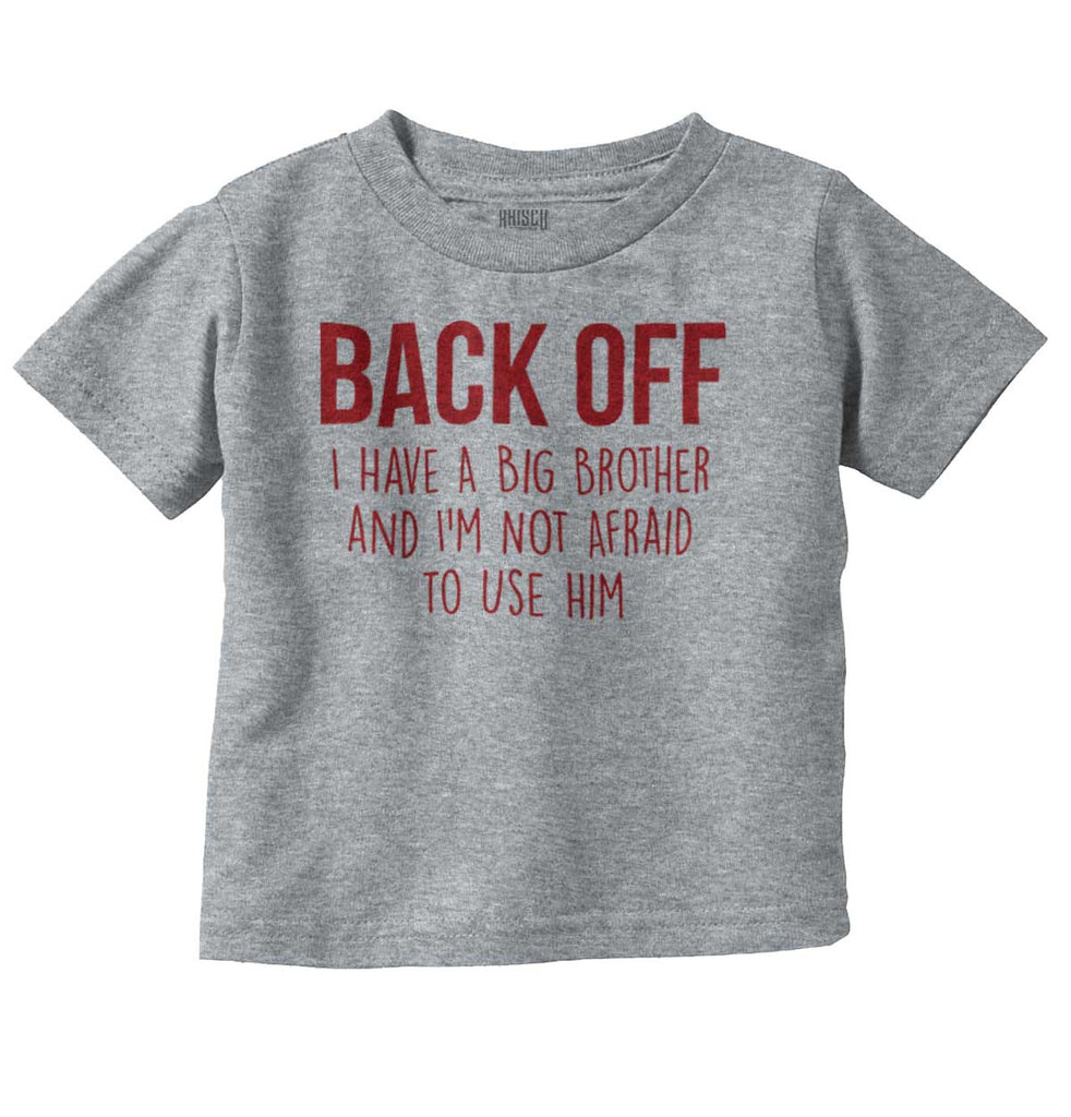 Back Off Have Big Brother Infant Toddler T Shirt-Direct To Garment Print-Brisco Baby
