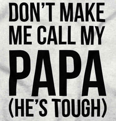 Don't Make Me Call Papa Infant Toddler T Shirt-Direct To Garment Print-Brisco Baby