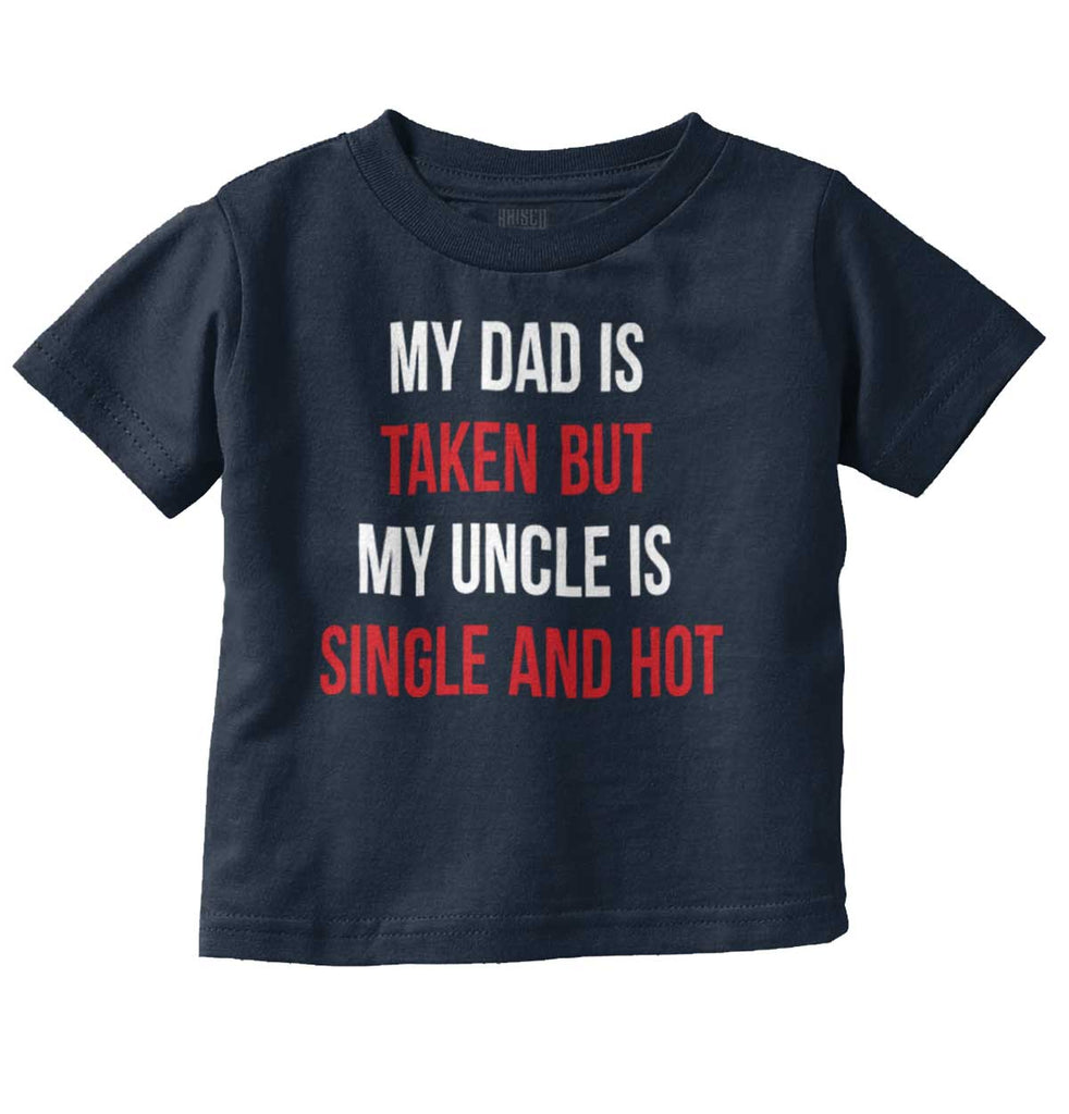 Dad Taken Uncle Single Hot Infant Toddler T Shirt-Direct To Garment Print-Brisco Baby