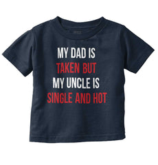 Dad Taken Uncle Single Hot Infant Toddler T Shirt-Direct To Garment Print-Brisco Baby