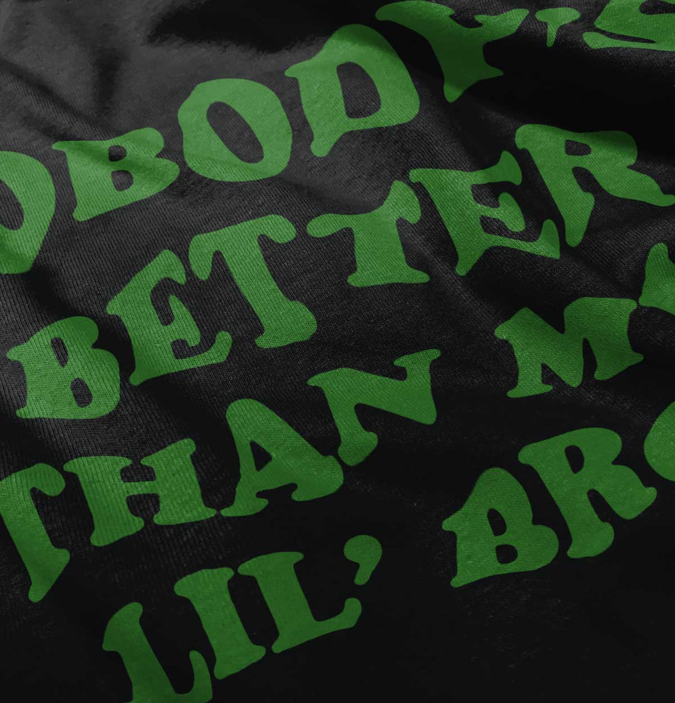 Nobody's Better Than My Lil' Bro Infant Toddler T Shirt-Direct To Garment Print-Brisco Baby