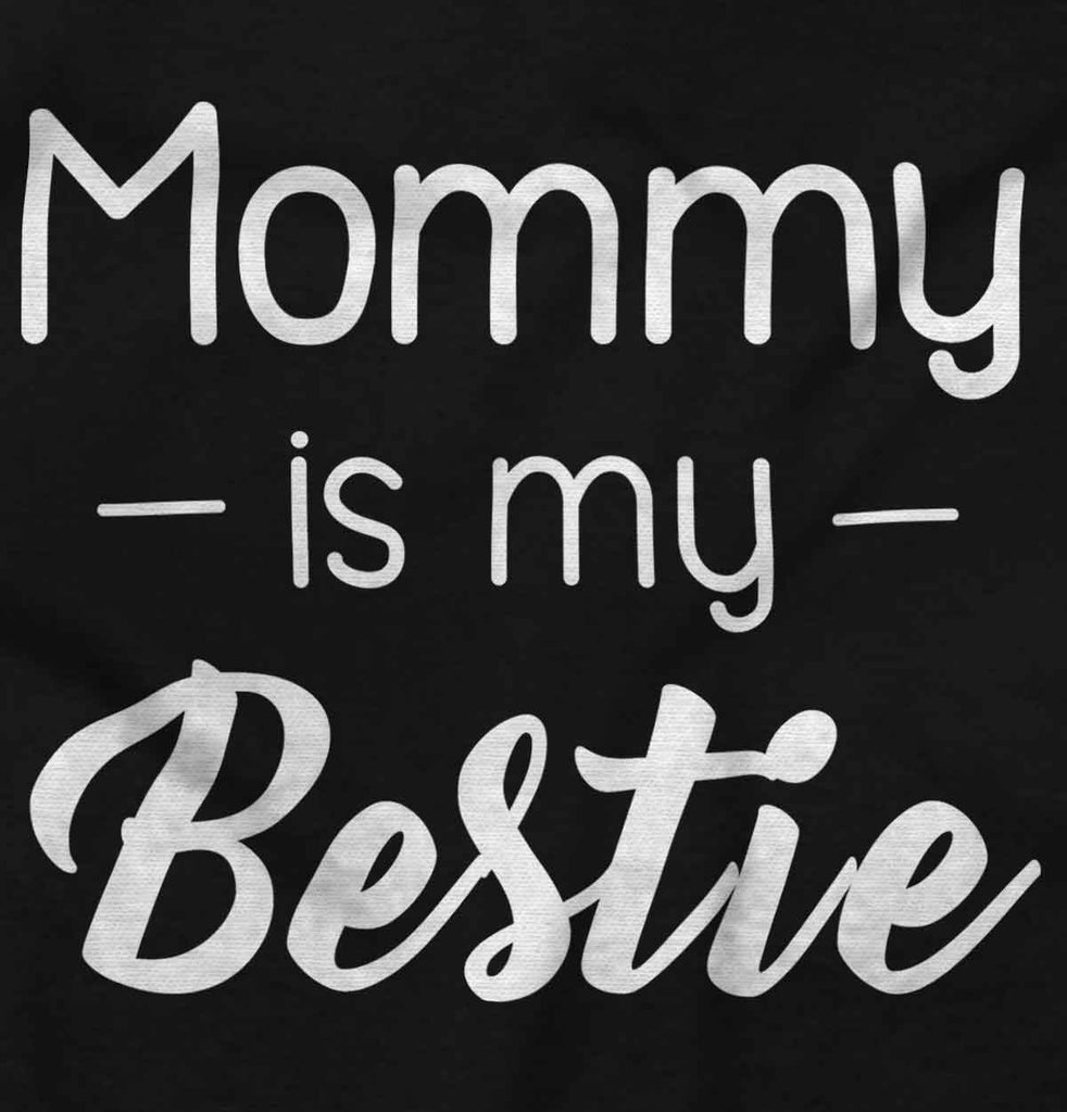 Mommy Is My Bestie Infant Toddler T Shirt-Direct To Garment Print-Brisco Baby