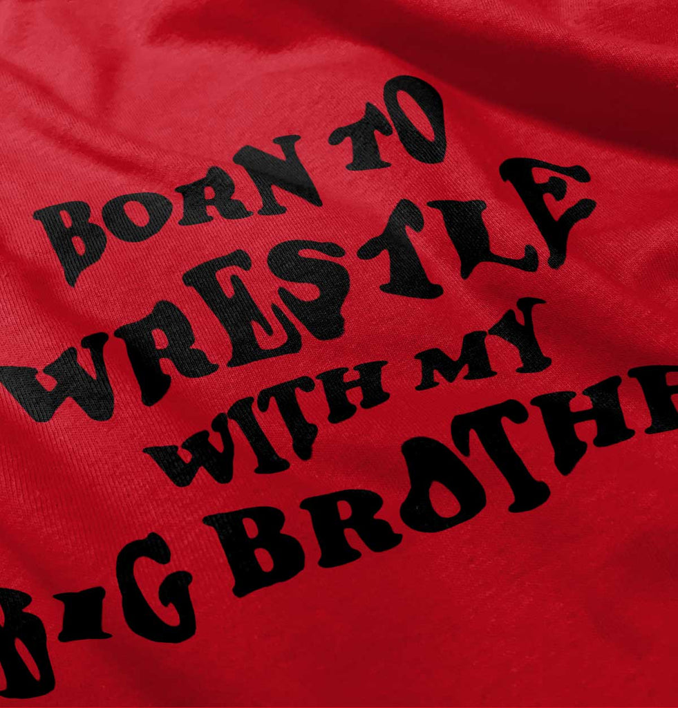 Born To Wrestle With My Big Brother Infant Toddler T Shirt-Direct To Garment Print-Brisco Baby